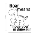 Roar Means I Love You in Dinosaur - Vinyl Wall Decal Sticker Art Mural - Boys Vinyl Wall Art Peel Off Sticker - Cute Cartoon Vinyl Decal 3