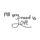 All You Need Is Love Vinyl Wall Decal Sticker Art - Love Quote Vinyl Decal Sticker - Motivational Quote Vinyl Removable Sticker 1