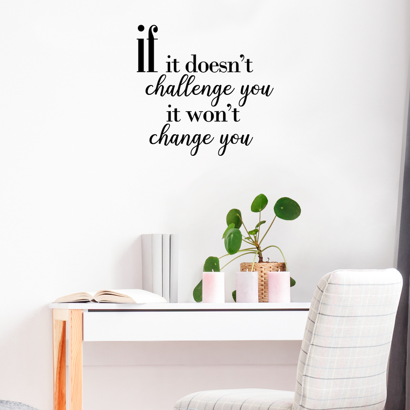 If it doesn't challenge you; it won't change you.. Inspirational Quote Vinyl Wall Art Decal - Decoration Vinyl Sticker 3