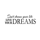 Don't Dream Your Life Live Your Dreams - Vinyl Wall Decal Sticker Art - Motivational Quote Vinyl Decal 1