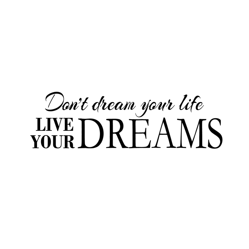 Imprinted Designs Don’t Dream Your Life. Live Your Dreams Vinyl Wall Decal Sticker Art 1