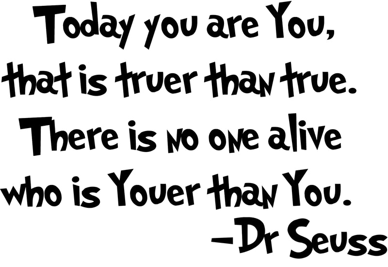 Imprinted Designs Today You are You; That is Truer Than True Dr Seuss Vinyl Wall Decal Sticker Art 3