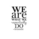 We Are What We Repeatedly Do - Aristotle - Inspirational Life Quotes - Wall Art Decal 36" x 22" Decoration Wall Art Vinyl Sticker - Bedroom Living Room Wall Decor 1