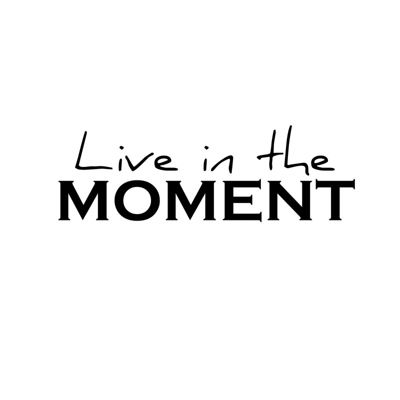 Live In The Moment- Inspirational Life Quotes - Wall Art Decal - Decoration Vinyl Sticker - Bedroom Living Room Wall Decor - Apartment Wall Decoration - Peel Off Stickers 1