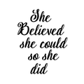 She Believed She Could So She Did- Inspirational Life Quotes - Wall Art Decal - Decoration Vinyl Sticker - Bedroom Living Room Wall Decor - Apartment Wall Decoration - Peel Off Stickers 1