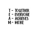 Together Everyone Achieves More - TEAM - Inspirational Wall Quotes - Wall Art Decal - Decoration Vinyl Sticker - Peel Off Stickers 1