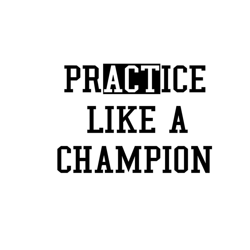 PrACTice Like a Champion - Inspirational Life Quotes Decor - Wall Art Vinyl Decal - Decoration Vinyl Sticker - Motivational Gym Quotes Wall Decor - Fitness Wall Decals 1