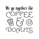 We Go Together Like Coffee & Donuts - Wall Art Decal 23" x 23" Decoration Wall Art Vinyl Sticker - Kitchen Wall Decor - Peel Off Vinyl Stickers for Walls - Cute Vinyl Decal Decor - Coffee Lovers Gift 1