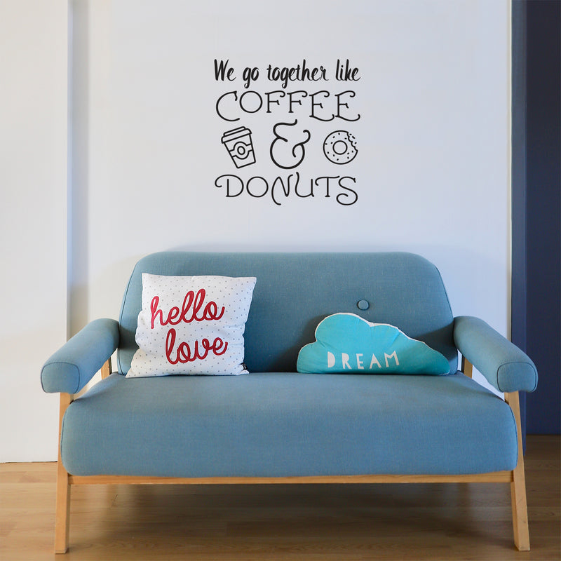 We Go Together Like Coffee & Donuts - Wall Art Decal Decoration Wall Art Vinyl Sticker - Kitchen Wall Decor - Peel Off Vinyl Stickers for Walls - Cute Vinyl Decal Decor - Coffee Lovers Gift 3