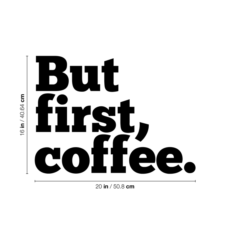 But First; Coffee. - Wall Art Decal 18" x 20" - Cafe Wall Decor - Peel Off Vinyl Stickers for Walls - Cute Vinyl Decal Decor - Coffee Lovers Gifts - Coffee Wall Art Decoration - Kitchen Wall Decor 4