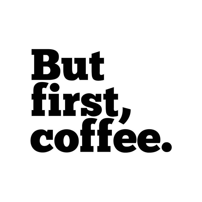 But First; Coffee. - Wall Art Decal 18" x 20" - Cafe Wall Decor - Peel Off Vinyl Stickers for Walls - Cute Vinyl Decal Decor - Coffee Lovers Gifts - Coffee Wall Art Decoration - Kitchen Wall Decor 1