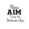 Please AIM To Keep The Bathroom Clean - Wall Art Decal - Funny Bathroom Art - Peel Off Vinyl Stickers - Trendy Decals 1