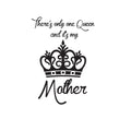 There's Only One Queen and It's My Mother - Wall Art Decal - Decoration Vinyl Sticker - Inspirational Quote Decal - Living Room and Bedroom Wall Decoration - Gifts for Mom 1