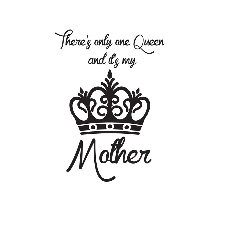 There's Only One Queen and It's My Mother - Wall Art Decal - Decoration Vinyl Sticker - Inspirational Quote Decal - Living Room and Bedroom Wall Decoration - Gifts for Mom 1