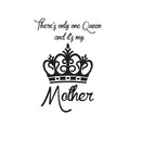There’s Only One Queen and It’s My Mother - Wall Art Decal - 15" x 10" Decoration Vinyl Sticker - Inspirational Quote Decal - Living Room and Bedroom Wall Decoration - Gifts for Mom 1