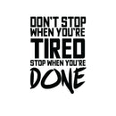 Don’t Stop When You’re Tired Stop When You’re Done - Inspirational Gym Quotes - Wall Art Vinyl Decal - 32" X 23" Decoration Vinyl Sticker - Home Gym Wall Decor - Fitness Quote Decal (32" x 23"; Black) 1