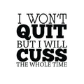 I Won't Quit But I Will Cuss The Whole Time - Inspirational Wall Art Decal Home Decoration Vinyl Stickers - Bedroom Living Room Wall Decor - Trendy Wall Art 1