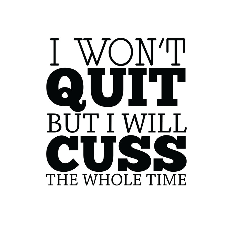 I Won’t Quit But I Will Cuss The Whole Time - Inspirational Wall Art Decal 24" x 23" Home Decoration Vinyl Stickers - Bedroom Living Room Wall Decor - Trendy Wall Art 1