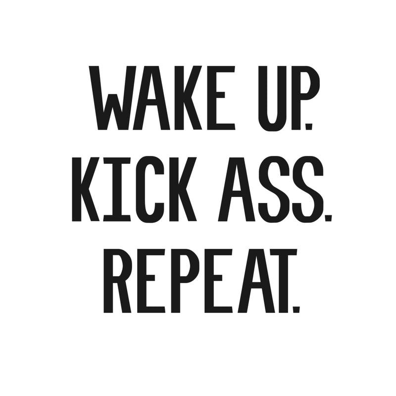 Wake Up; Kick Ass; Repeat Inspirational Quote - Wall Art Decal - Decoration Vinyl Sticker - Life Quotes Vinyl Decal - Gym Wall Vinyl Sticker - Trendy Wall Art 4