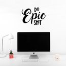 Do Epic Sh!t - Inspirational Quotes Wall Art Vinyl Decal - 16" x 22" Decoration Vinyl Stickers - Motivational Wall Art Decal - Bedroom Living Room Decor - Trendy Wall Art 3