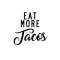 Eat More Tacos - Funny Quotes Wall Art Vinyl Decal - Decoration Vinyl Sticker - Motivational Wall Art Decal - Inspirational Kitchen Decor - Trendy Wall Art 1