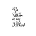 No B!tchin' In My Kitchen - Wall Art Vinyl Decal - Decoration Vinyl Sticker - Motivational Wall Art Decal - Inspirational Kitchen Decor - Trendy Wall Art 1