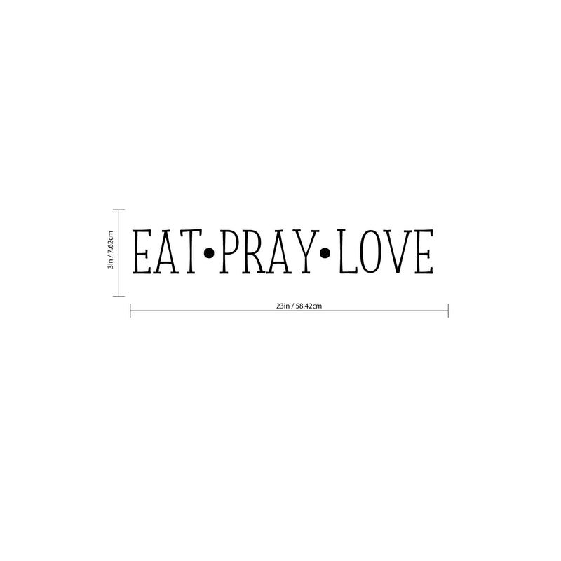 EAT; Pray; Love - Wall Art Vinyl Decal - 3" X 23" Decoration Vinyl Sticker - Inspirational Kitchen Dining Room Wall Decor - Trendy Wall Art - Motivational Kitchen Wall Art Decal 3