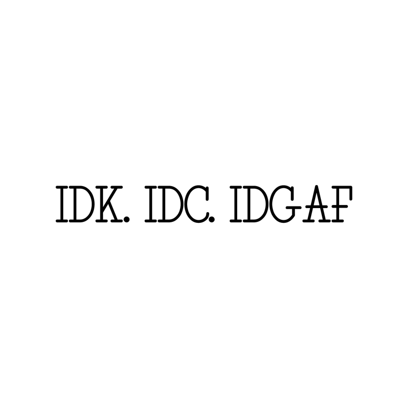 I Don’t Know; I Don’t Care; IDGAF - Funny Quotes Wall Art Vinyl Decal - 5" X 32" Decoration Vinyl Sticker - Sarcastic Rebel Wall Art Decal - Bedroom Decor - Trendy Wall Art Dorm Office Girl Boy 1