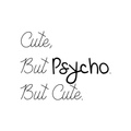 Cute But Psycho But Cute - Funny Quotes Wall Art Vinyl Decal - Fashion Decoration Vinyl Sticker - Motivational Wall Art Decal - Bedroom Living Room Decor - Trendy Wall Art 1