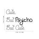 Cute But Psycho But Cute - Funny Quotes Wall Art Vinyl Decal - Fashion Decoration Vinyl Sticker - Motivational Wall Art Decal - Bedroom Living Room Decor - Trendy Wall Art 4