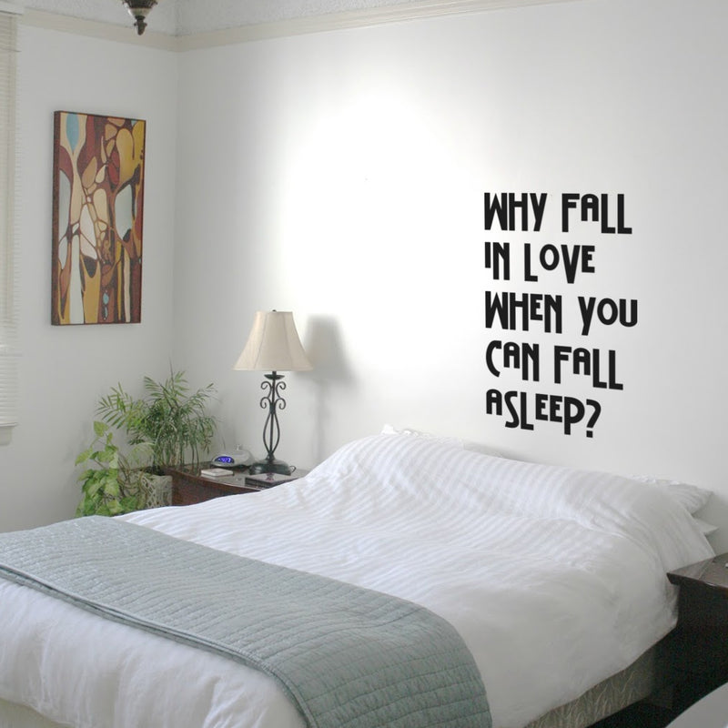 Why Fall In Love When You Can Fall Asleep - Funny Quotes Wall Art Vinyl Decal - Decoration Vinyl Sticker - Sarcastic Wall Art Decal - Love Quote Bedroom Decor - Trendy Wall Art 3