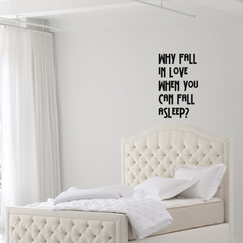 Why Fall In Love When You Can Fall Asleep - Funny Quotes Wall Art Vinyl Decal - Decoration Vinyl Sticker - Sarcastic Wall Art Decal - Love Quote Bedroom Decor - Trendy Wall Art 2