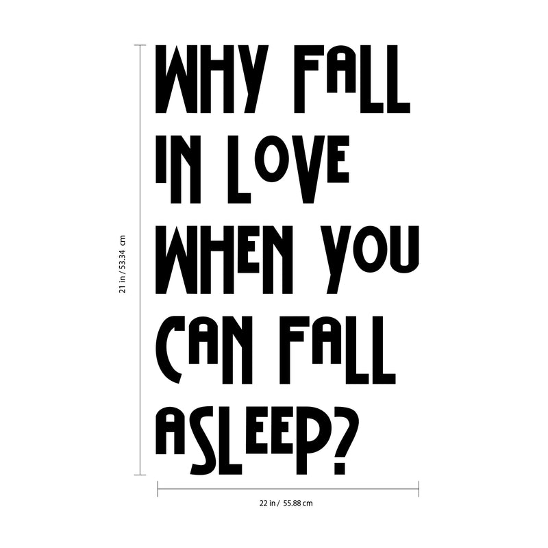 Why Fall in Love When You Can Fall Asleep - Funny Quotes Wall Art Vinyl Decal - 21" X 22" Decoration Vinyl Sticker - Sarcastic Wall Art Decal - Love Quote Bedroom Decor - Trendy Wall Art 4