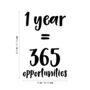 1 Year Equals 365 Opportunities - Inspirational Quotes Wall Art Vinyl Decal - 22" X 15" Decoration Vinyl Sticker - Motivational Wall Art Decal - Bedroom Living Room Decor - Trendy Wall Art 4