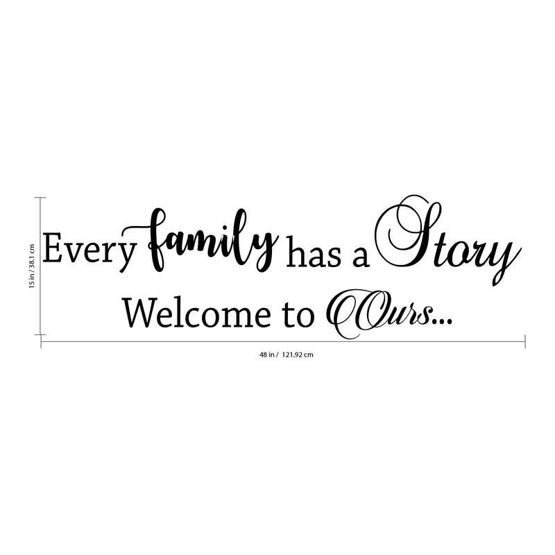 Every Family Has a Story Welcome To Ours - Inspirational Quotes Wall Art Vinyl Decal - 15" X 48" Decoration Vinyl Sticker - Motivational Wall Art Decal - Living Room Decor - Trendy Wall Art Quotes 4