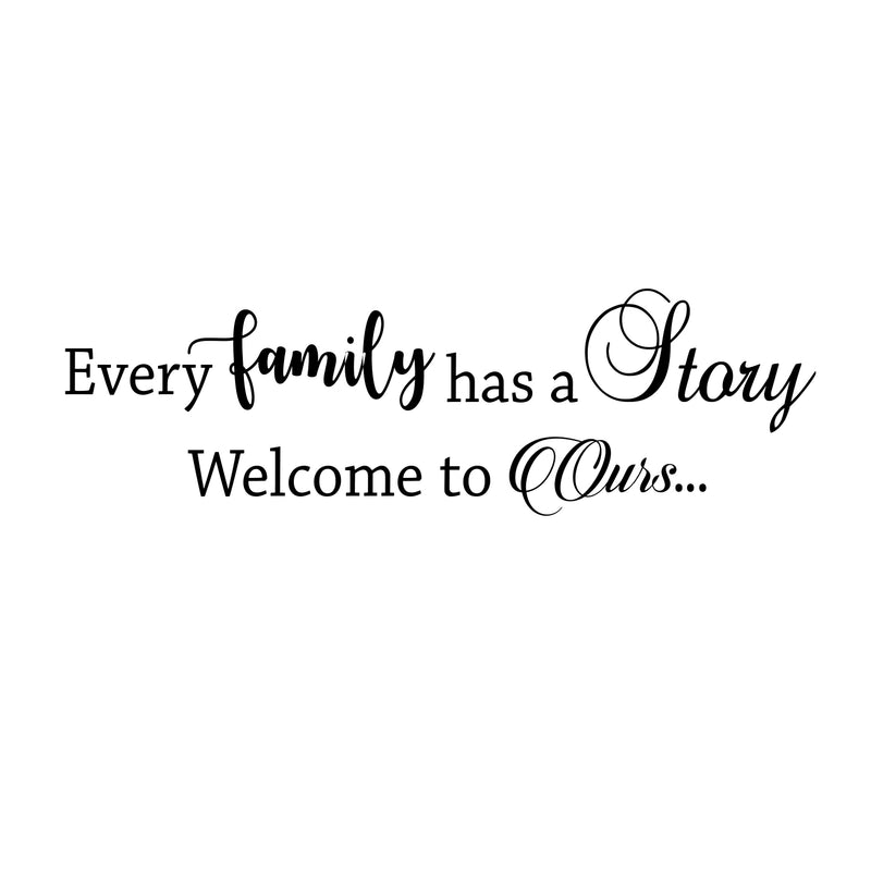 Every Family Has a Story Welcome To Ours - Inspirational Quotes Wall Art Vinyl Decal - Decoration Vinyl Sticker - Motivational Wall Art Decal - Living Room Decor - Trendy Wall Art Quotes 1