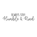 Always Stay Humble and Kind - Inspirational Life Quotes Wall Art Vinyl Decal - 6" X 26" Decoration Vinyl Sticker - Motivational Wall Art Decal - Bedroom Living Room Decor - Trendy Wall Art 1