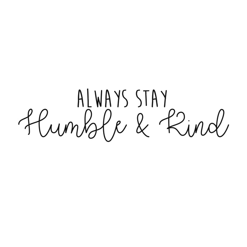 Always Stay Humble and Kind - Inspirational Life Quotes Wall Art Vinyl Decal - 6" X 26" Decoration Vinyl Sticker - Motivational Wall Art Decal - Bedroom Living Room Decor - Trendy Wall Art 1