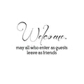 Welcome; May All Who Enter As Guests Leave As Friends - Inspirational Life Quotes Decor - Wall Art Decal Decoration Wall Art - Bedroom Living Room Wall Decor - Trendy Vinyl Stickers 1