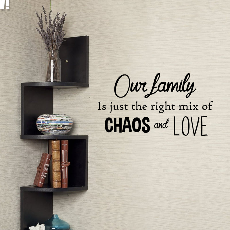 Our Family Is Just the Right Mix of Chaos and Love - Inspirational Quotes Wall Art Vinyl Decal - Decoration Vinyl Sticker - Motivational Wall Art Decal - Living Room Decor - Trendy Wall Art 3