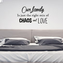 Our Family Is Just the Right Mix of Chaos and Love - Inspirational Quotes Wall Art Vinyl Decal - Decoration Vinyl Sticker - Motivational Wall Art Decal - Living Room Decor - Trendy Wall Art 2