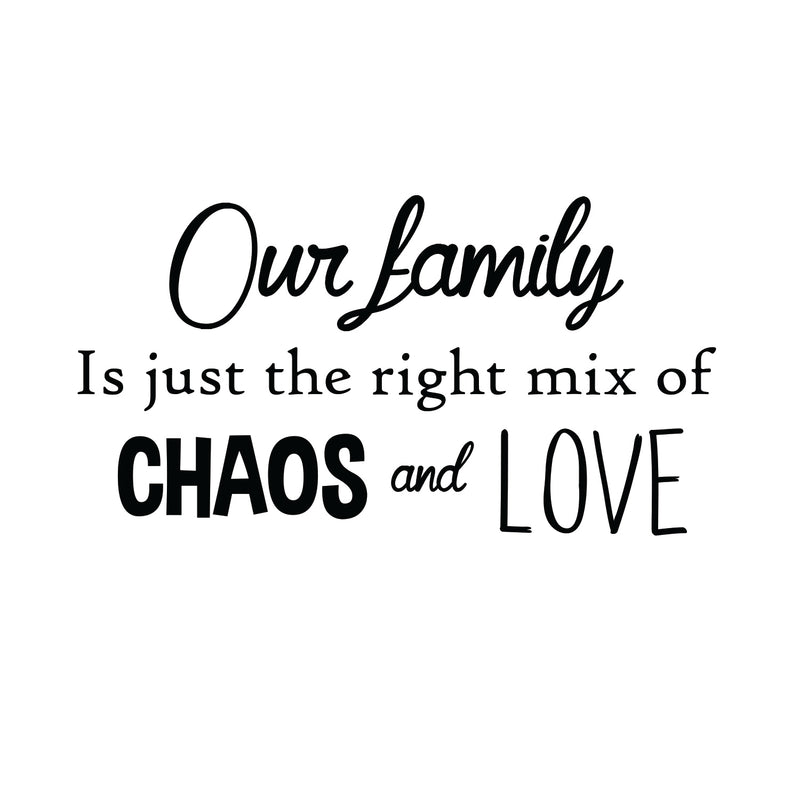 Our Family is Just The Right Mix of Chaos and Love - Inspirational Quotes Wall Art Vinyl Decal - 23" X 41" Decoration Vinyl Sticker - Motivational Wall Art Decal - Living Room Decor - Trendy Wall Art 1