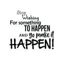 Stop Wishing for Something to Happen - Inspirational Life Quotes Wall Art Vinyl Decal - 20" X 23" Decoration Vinyl Sticker - Motivational Wall Art Decal - Bedroom Living Room Decor - Trendy Wall Art 1