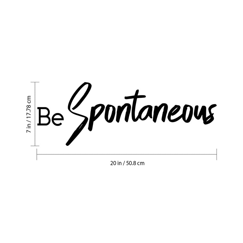 Be Spontaneous - Inspirational Life Quotes Wall Art Vinyl Decal - 7" X 20" Decoration Vinyl Sticker - Motivational Wall Art Decal - Bedroom Living Room Decor - Trendy Wall Art 4