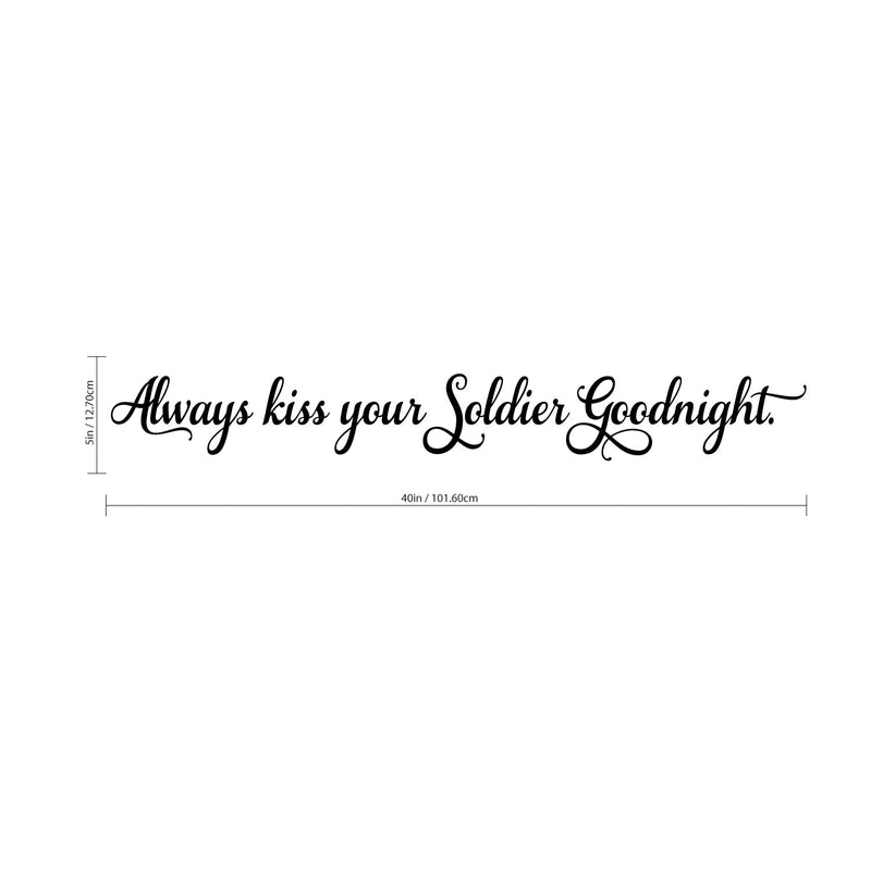 Always Kiss Your Soldier Goodnight - Inspirational Love Quotes Wall Art Vinyl Decal - 5" X 40" Decoration Vinyl Sticker - Motivational Wall Art Decal - Bedroom Living Room Decor - Trendy Wall Art 4