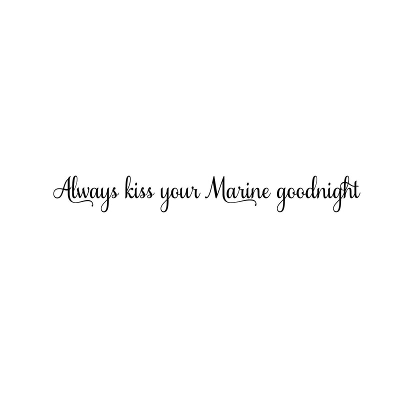 Always Kiss Your Marine Goodnight - Inspirational Love Quotes Wall Art Vinyl Decal - ecoration Vinyl Sticker - Motivational Wall Art Decal - Bedroom Living Room Decor - Trendy Wall Art 1