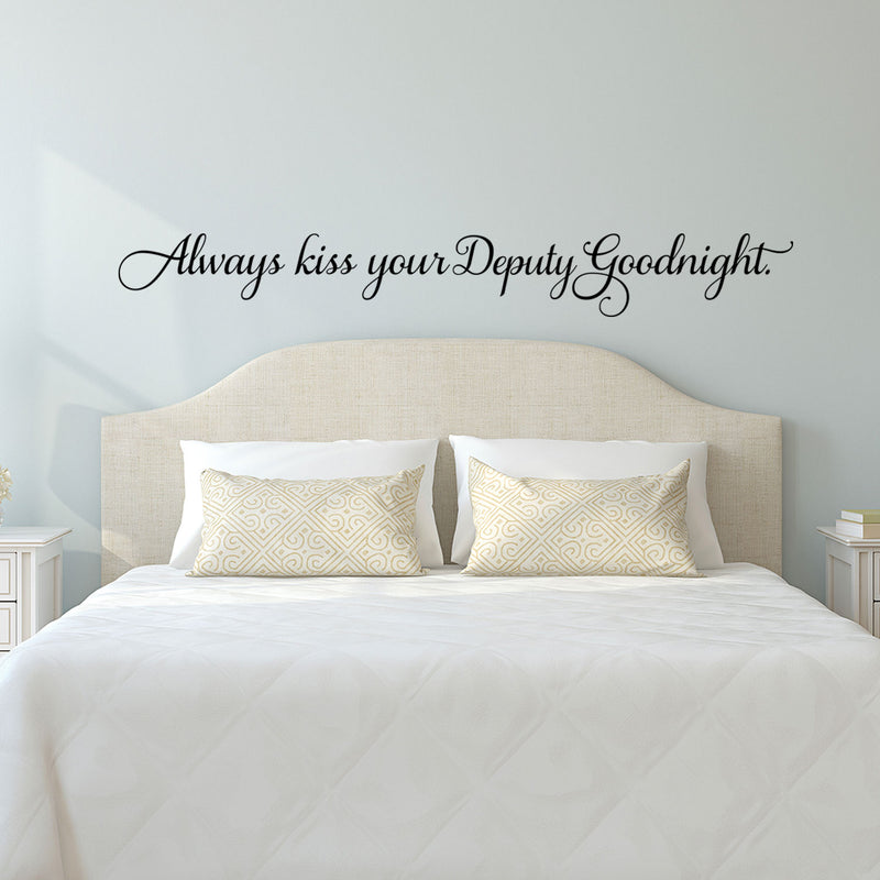 Always Kiss Your Deputy Goodnight - Inspirational Love Quotes Wall Art Vinyl Decal - 5" X 40" Decoration Vinyl Sticker - Motivational Wall Art Decal - Bedroom Living Room Decor - Trendy Wall Art 2