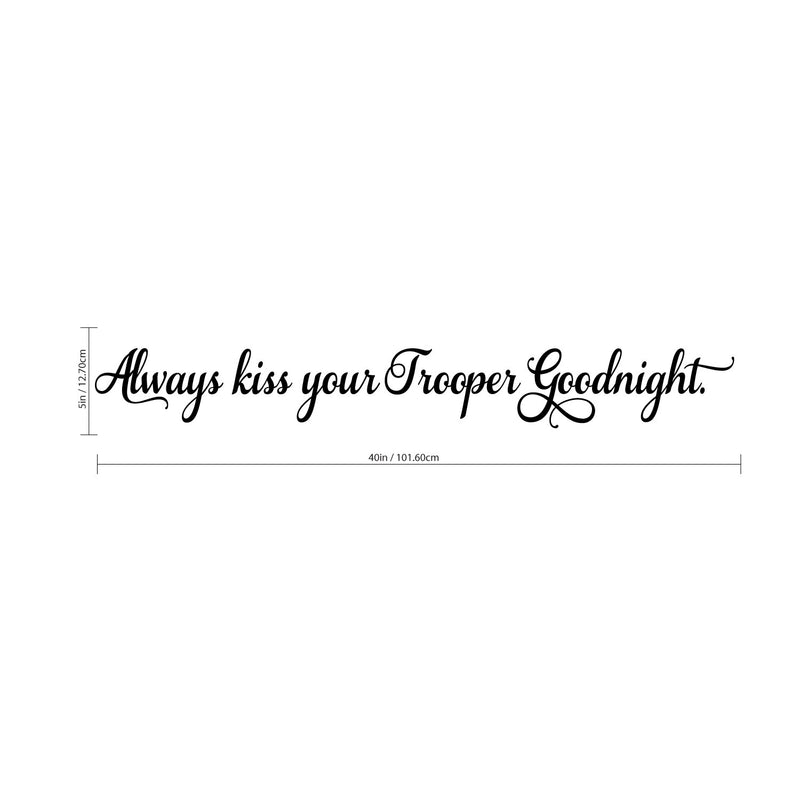 Always Kiss Your Trooper Goodnight - Inspirational Love Quotes Wall Art Vinyl Decal - 5" X 40" Decoration Vinyl Sticker - Motivational Wall Art Decal - Bedroom Living Room Decor - Trendy Wall Art 4