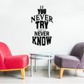 If You Never Try You'll Never Know - Inspirational Life Quotes - Wall Art Vinyl Decal - Decoration Vinyl Sticker - Motivational Wall Art Decal - Bedroom Living Room Decor - Trendy Wall Art 3