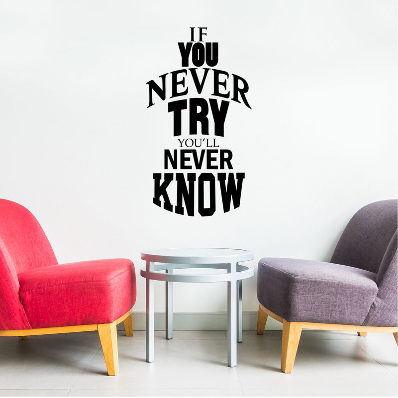 If You Never Try You'll Never Know - Inspirational Life Quotes - Wall Art Vinyl Decal - Decoration Vinyl Sticker - Motivational Wall Art Decal - Bedroom Living Room Decor - Trendy Wall Art 3